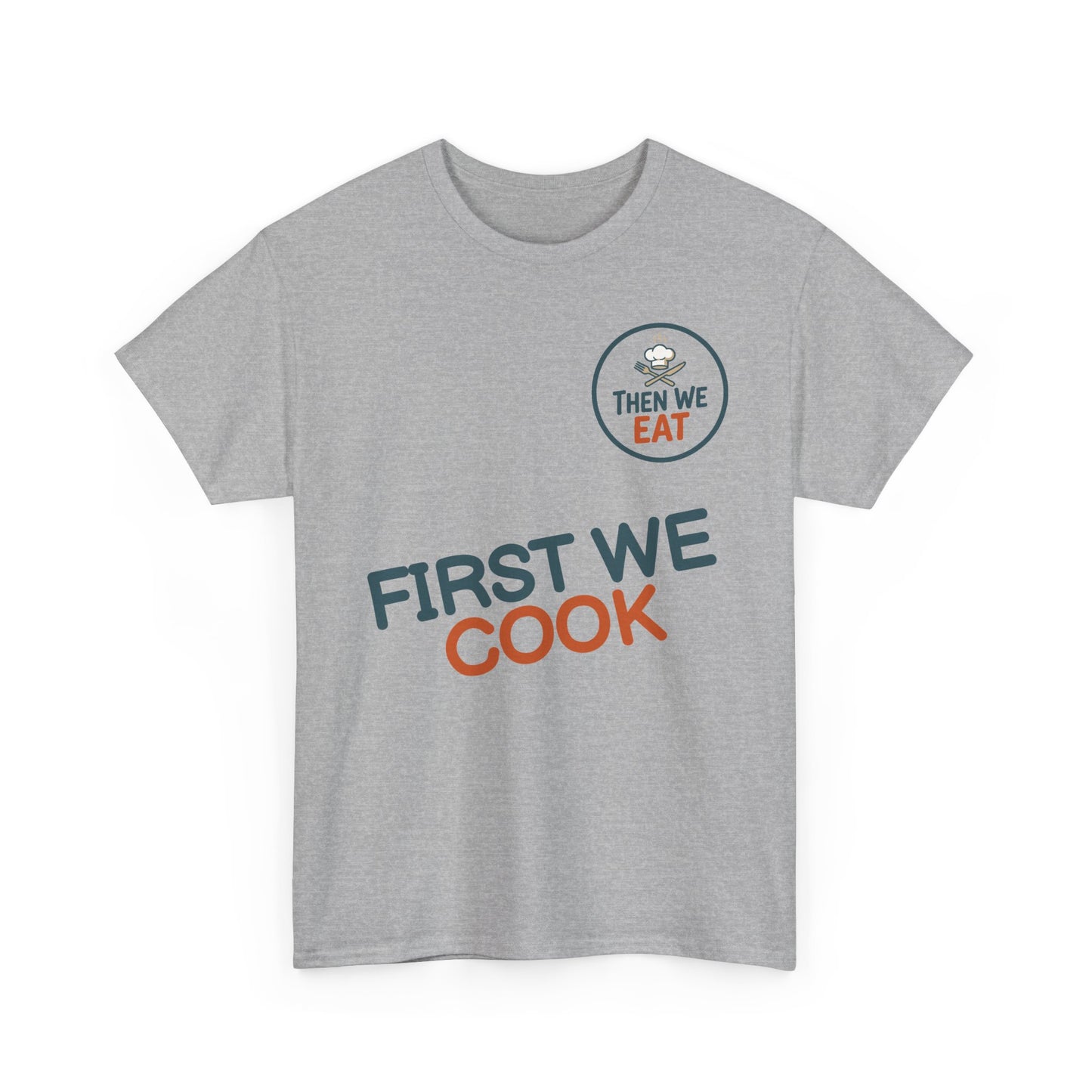 "First We Cook, Then We Eat" Signature Tee