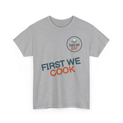 "First We Cook, Then We Eat" Signature Tee