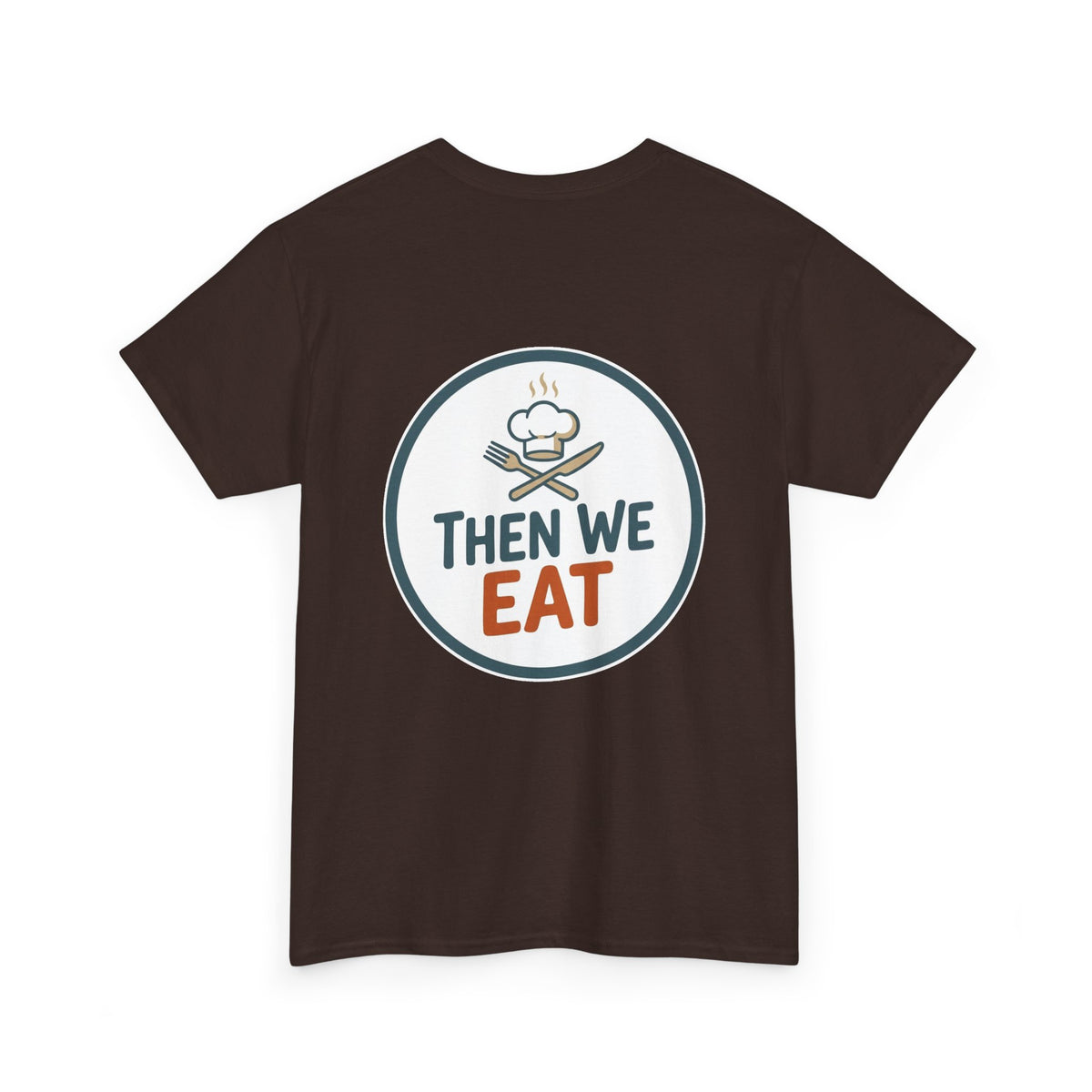"First We Cook, Then We Eat" Signature Tee