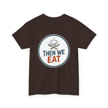 "First We Cook, Then We Eat" Signature Tee