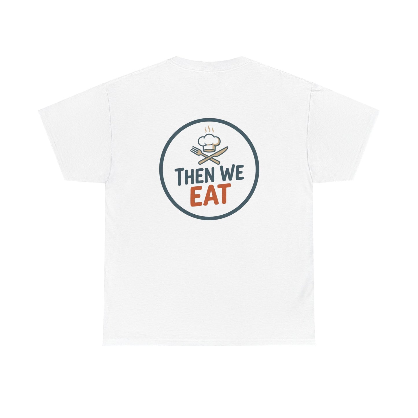 "First We Cook, Then We Eat" Signature Tee
