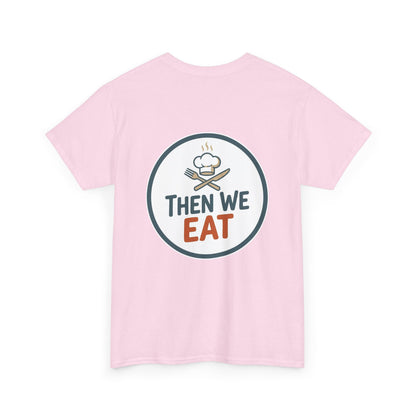 "First We Cook, Then We Eat" Signature Tee
