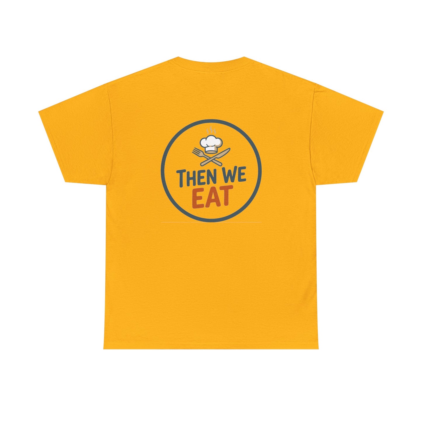 "First We Cook, Then We Eat" Signature Tee