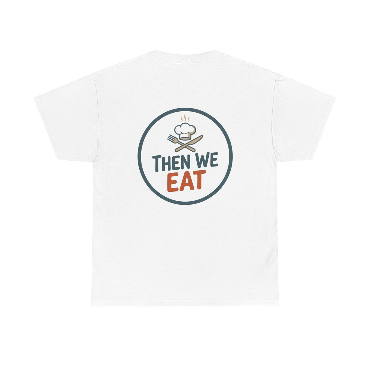"First We Cook, Then We Eat" Signature Tee