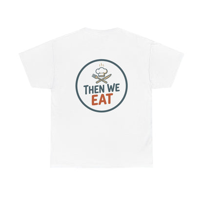 "First We Cook, Then We Eat" Signature Tee