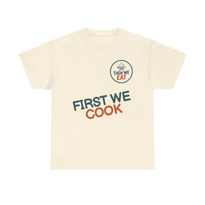 "First We Cook, Then We Eat" Signature Tee