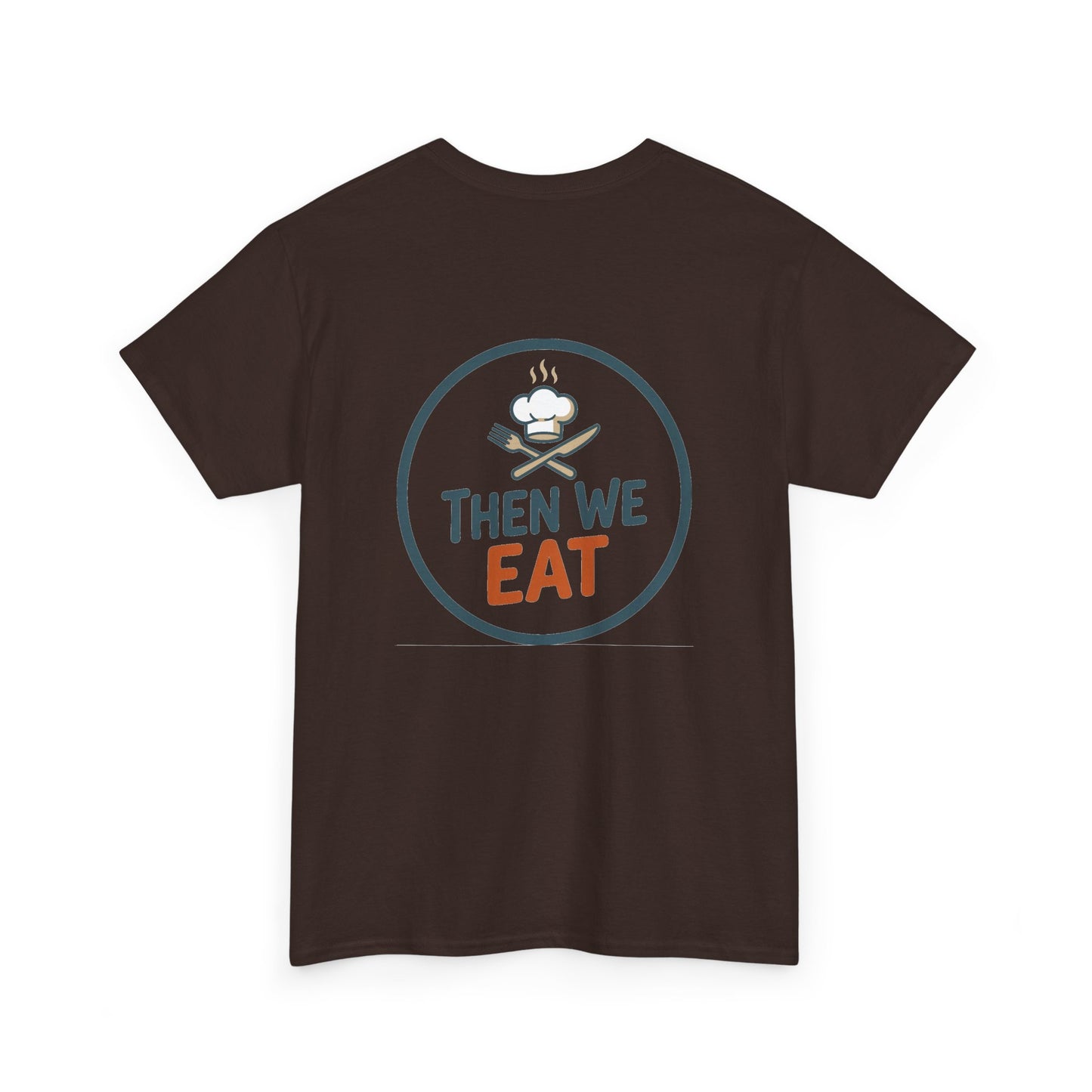 "First We Cook, Then We Eat" Signature Tee