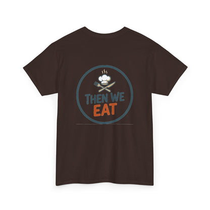 "First We Cook, Then We Eat" Signature Tee