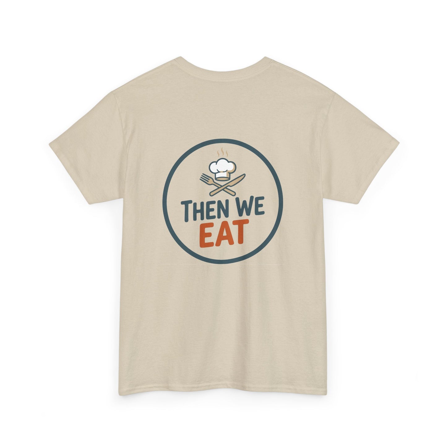 "First We Cook, Then We Eat" Signature Tee