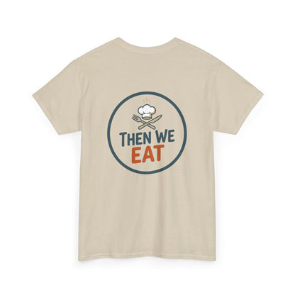"First We Cook, Then We Eat" Signature Tee
