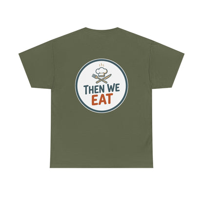 "First We Cook, Then We Eat" Signature Tee