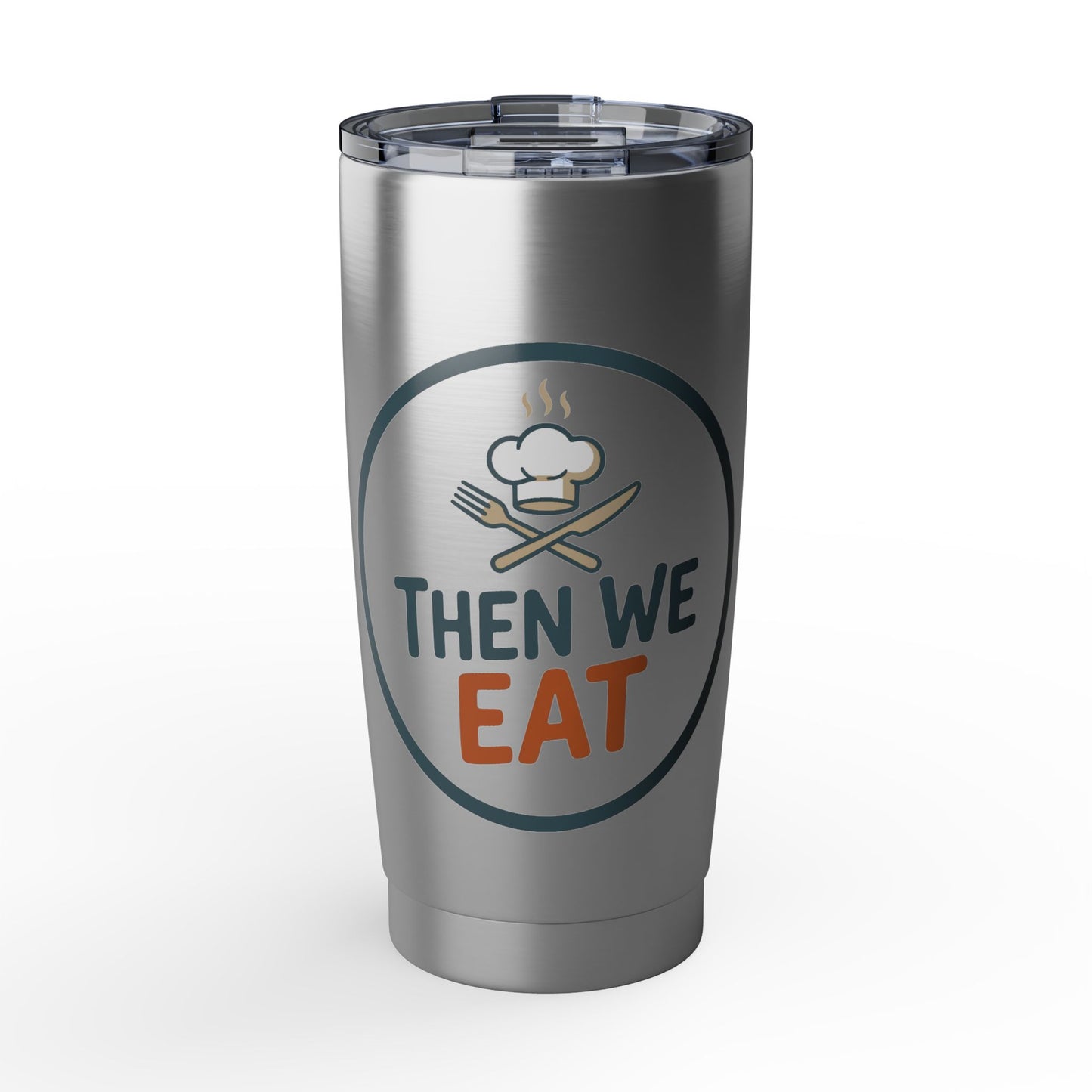 Then We Eat 20oz Tumbler — Insulated Travel Cup for Foodies & Chefs