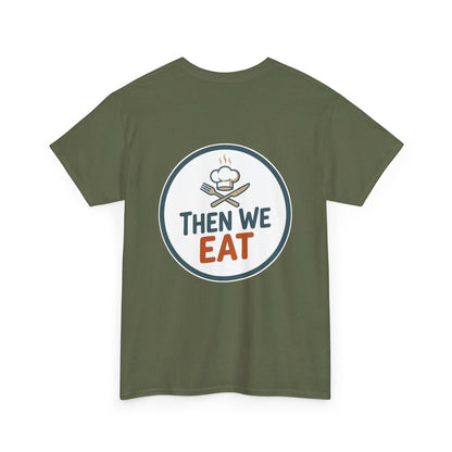 "First We Cook, Then We Eat" Signature Tee