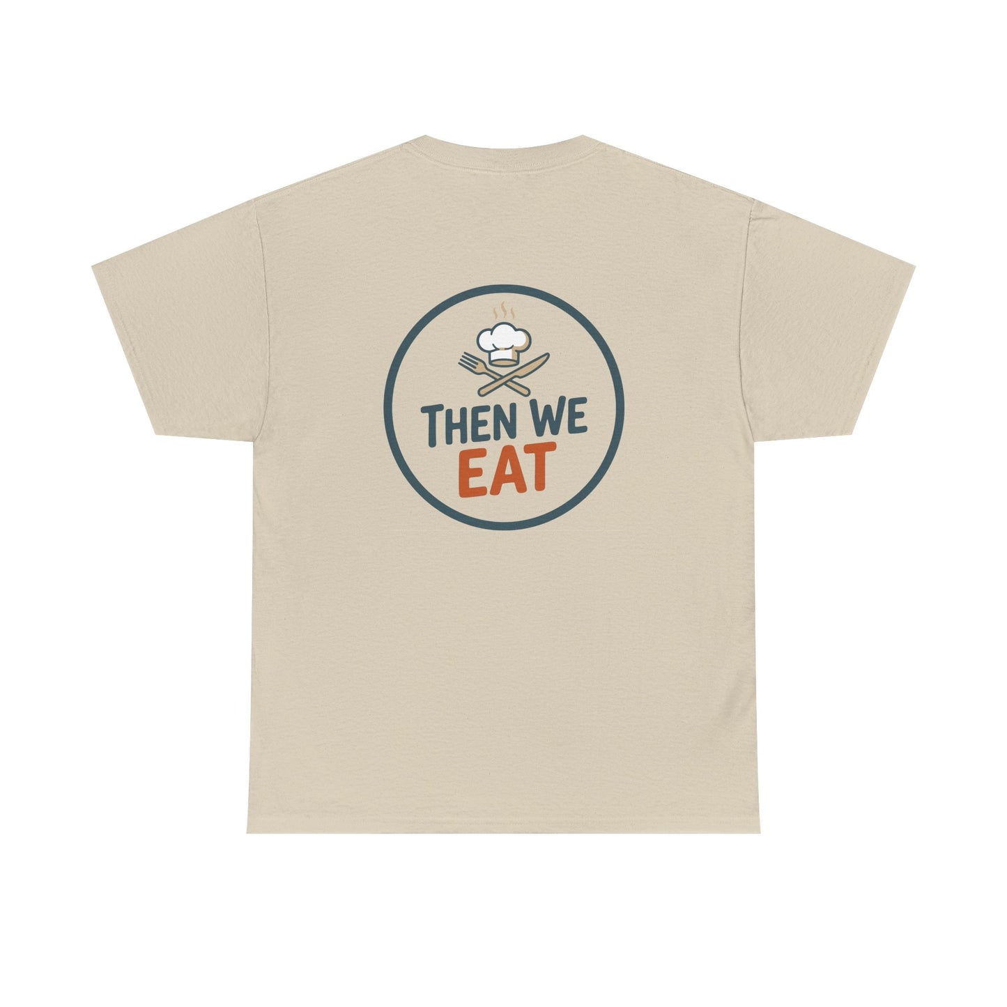 "First We Cook, Then We Eat" Signature Tee