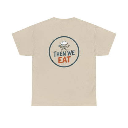 "First We Cook, Then We Eat" Signature Tee