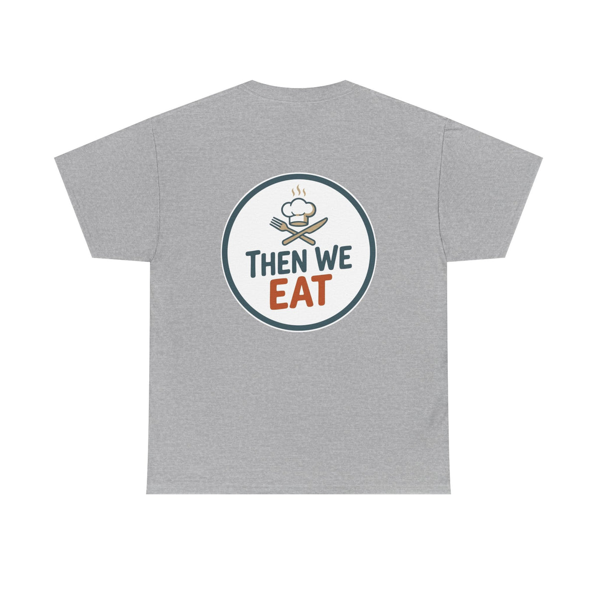 "First We Cook, Then We Eat" Signature Tee