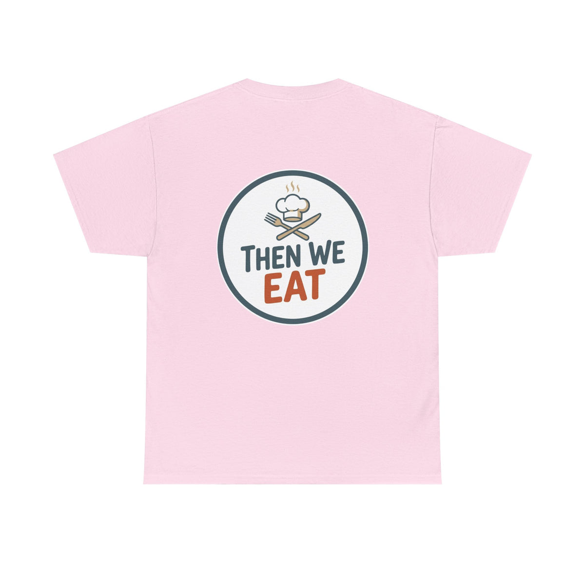 "First We Cook, Then We Eat" Signature Tee