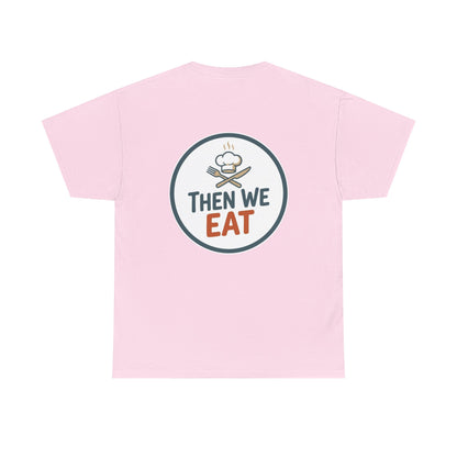 "First We Cook, Then We Eat" Signature Tee