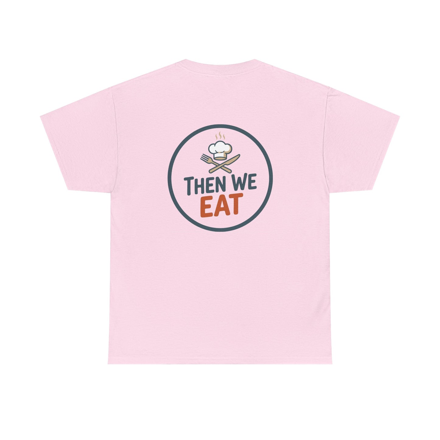 "First We Cook, Then We Eat" Signature Tee