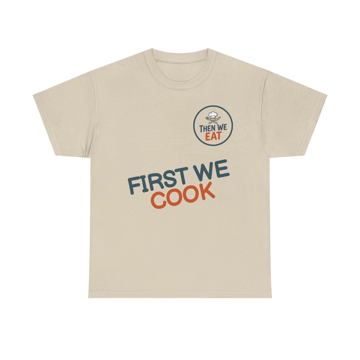 "First We Cook, Then We Eat" Signature Tee
