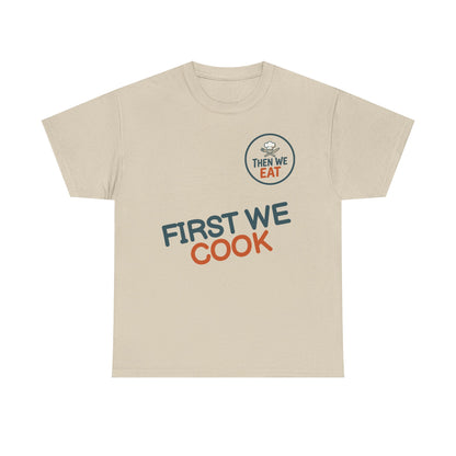 "First We Cook, Then We Eat" Signature Tee