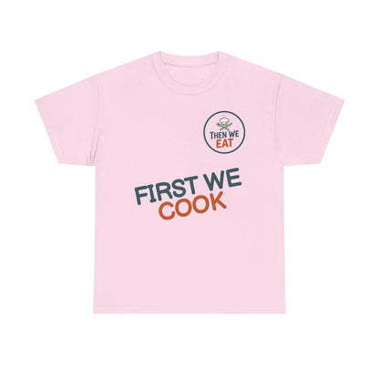 "First We Cook, Then We Eat" Signature Tee