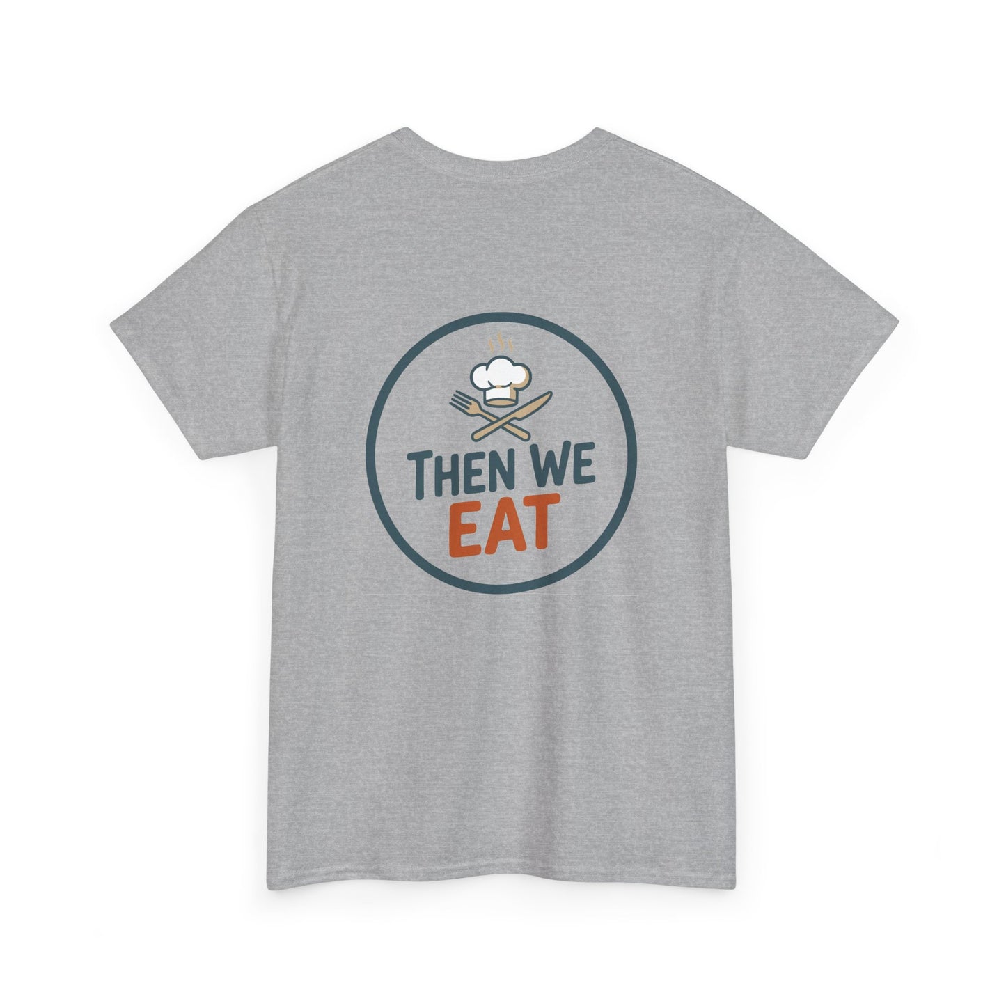 "First We Cook, Then We Eat" Signature Tee