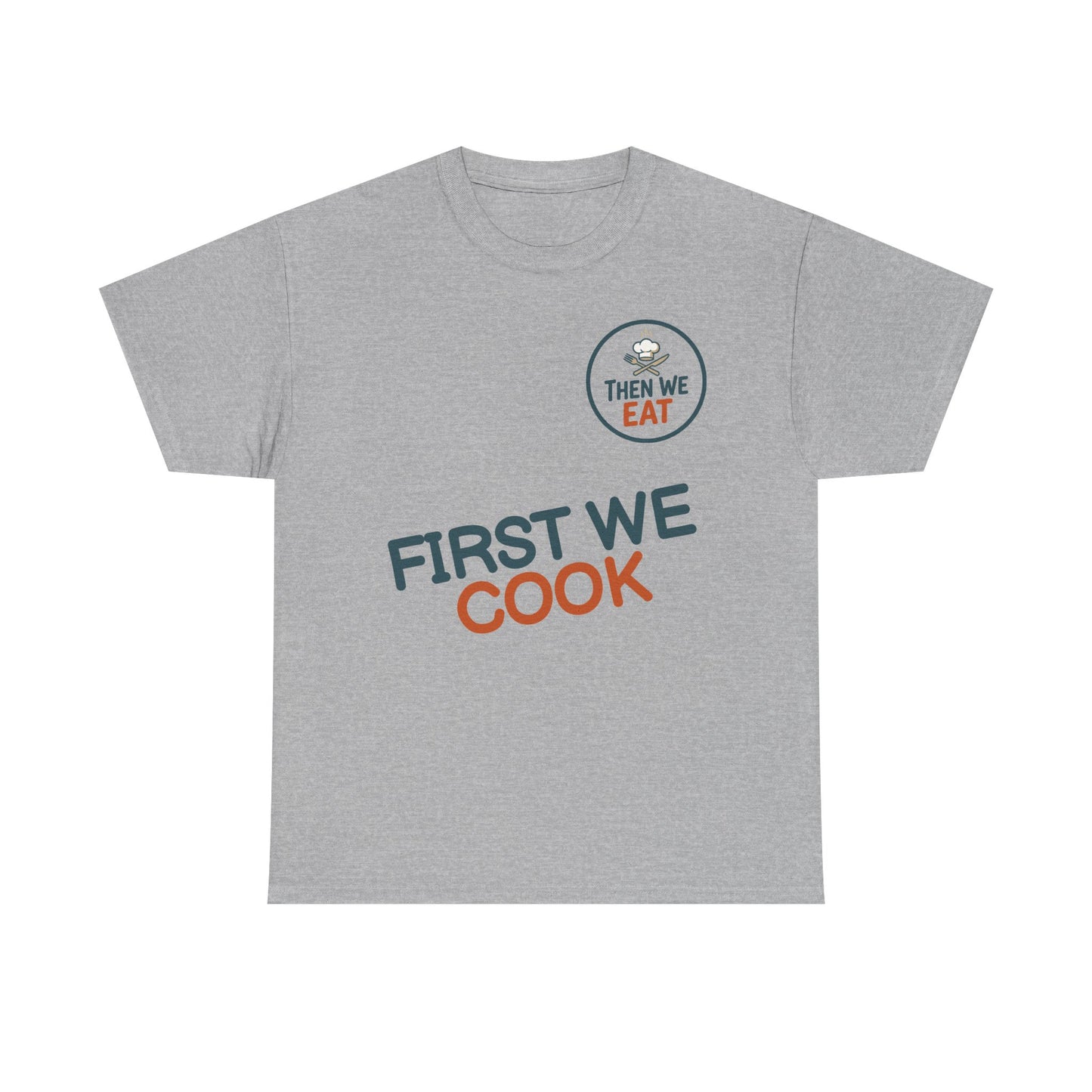 "First We Cook, Then We Eat" Signature Tee