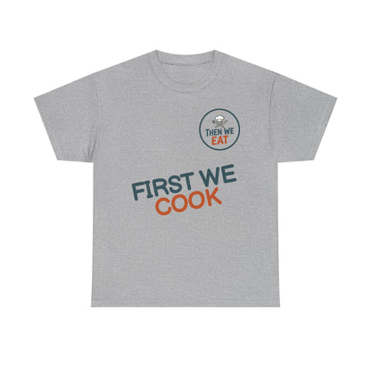 "First We Cook, Then We Eat" Signature Tee