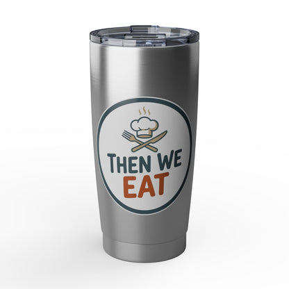 Then We Eat 20oz Tumbler — Insulated Travel Cup for Foodies & Chefs