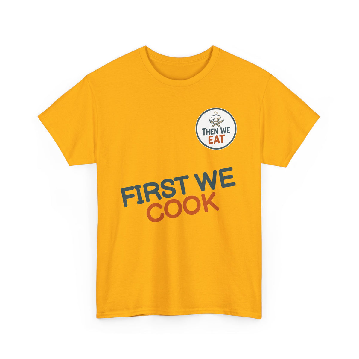 "First We Cook, Then We Eat" Signature Tee