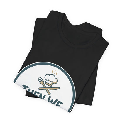 Women’s “Then We Eat" Official Chef Logo Tee