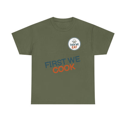 "First We Cook, Then We Eat" Signature Tee
