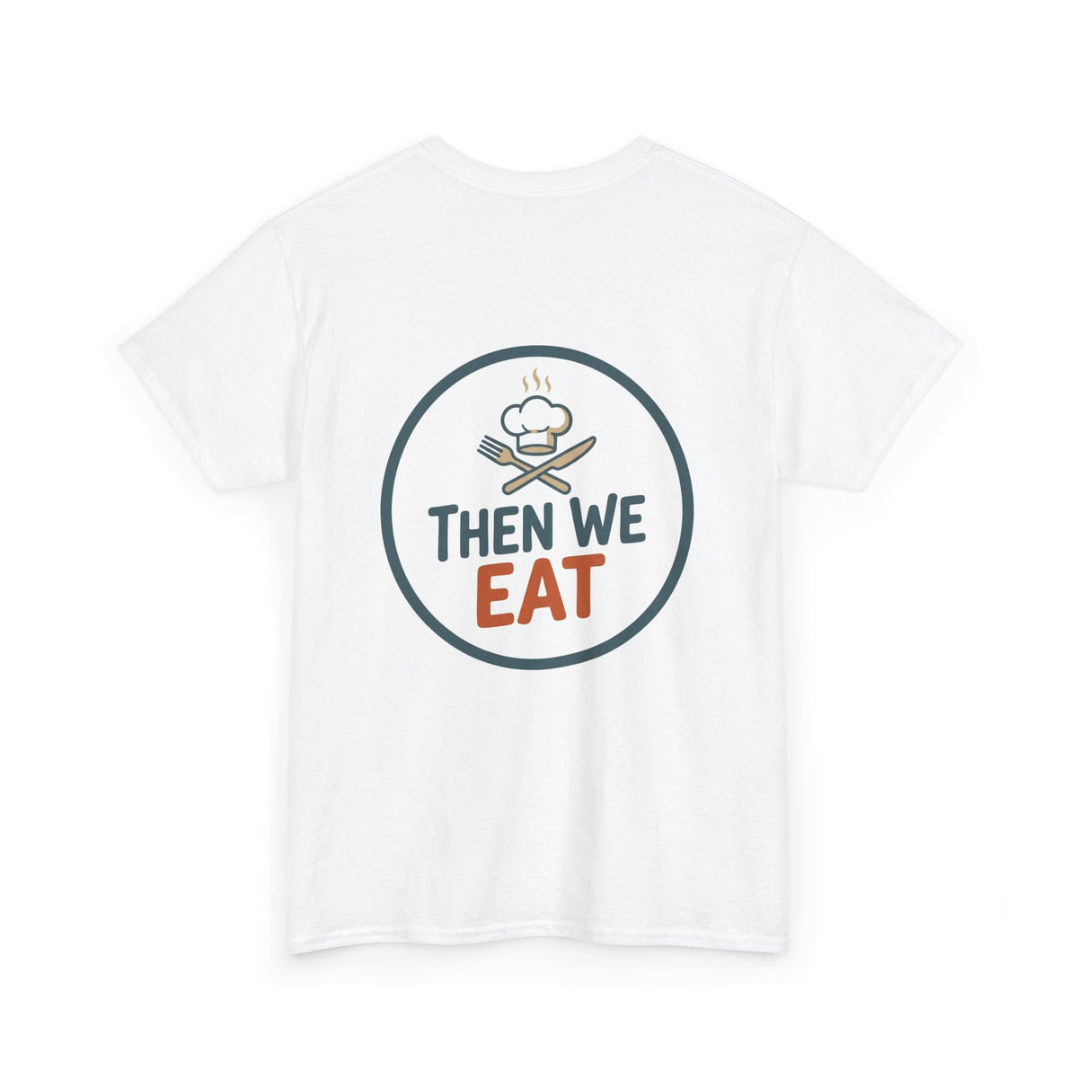 "First We Cook, Then We Eat" Signature Tee
