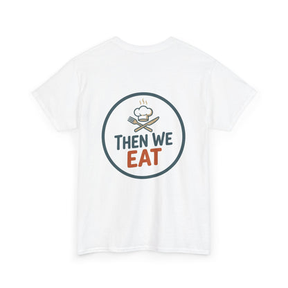 "First We Cook, Then We Eat" Signature Tee