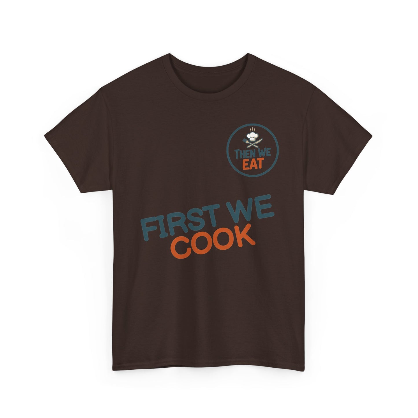 "First We Cook, Then We Eat" Signature Tee