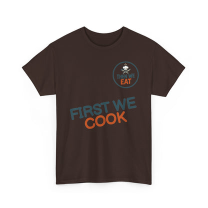 "First We Cook, Then We Eat" Signature Tee