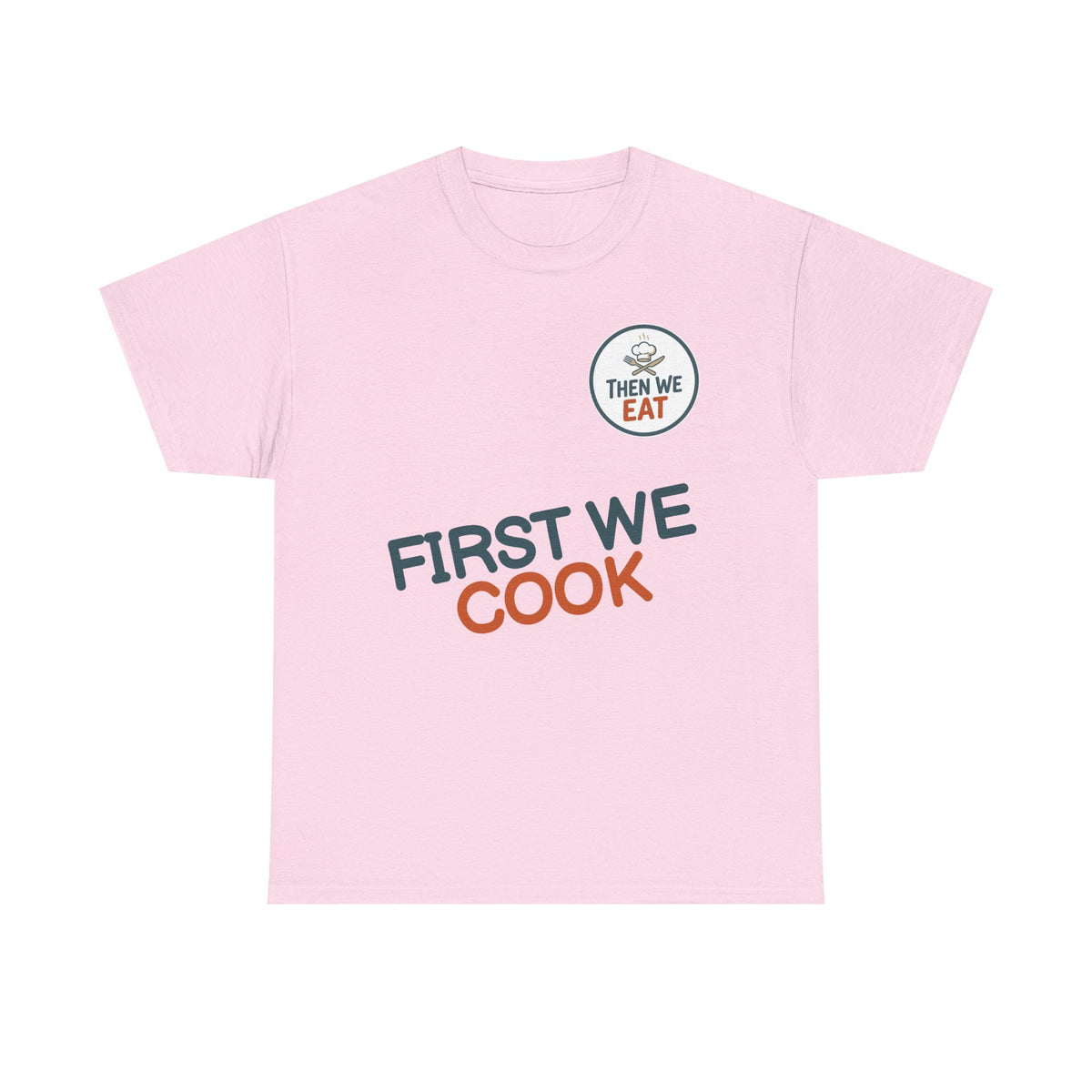 "First We Cook, Then We Eat" Signature Tee
