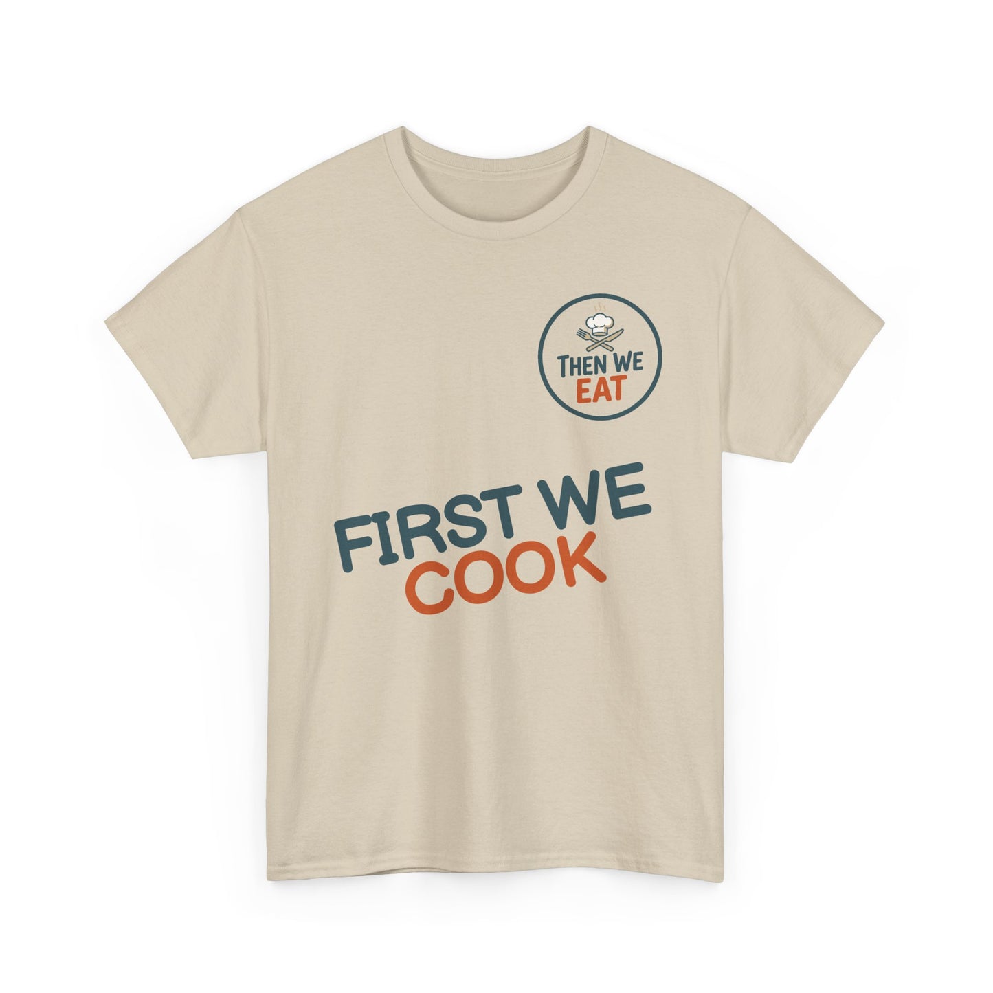 "First We Cook, Then We Eat" Signature Tee