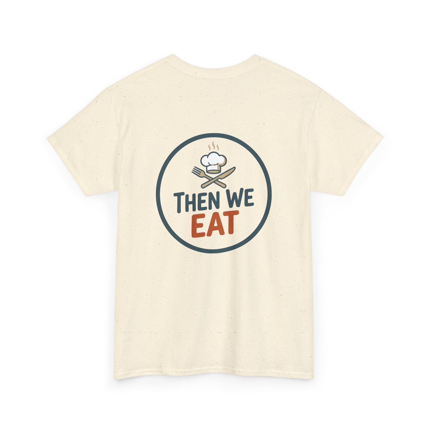 "First We Cook, Then We Eat" Signature Tee