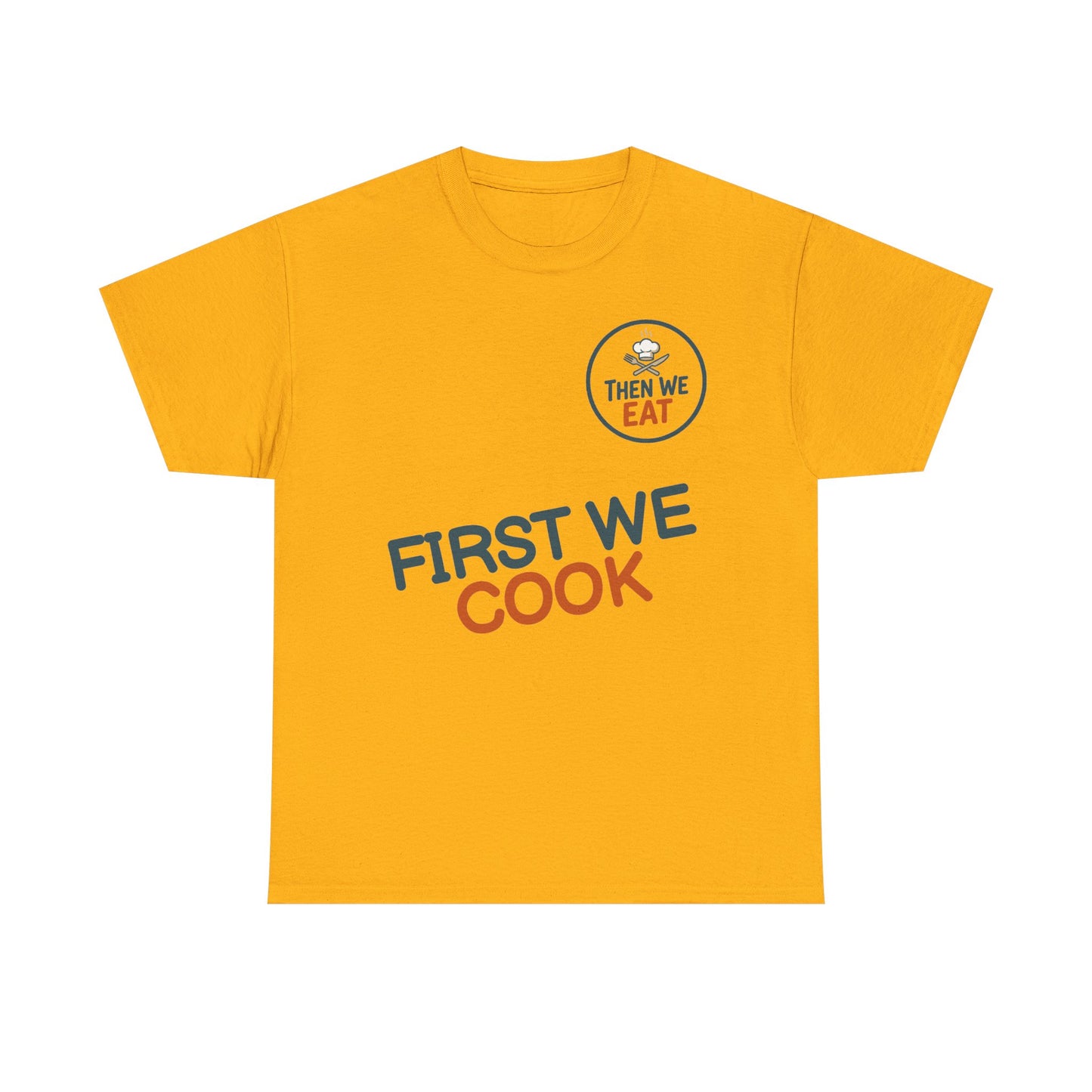 "First We Cook, Then We Eat" Signature Tee