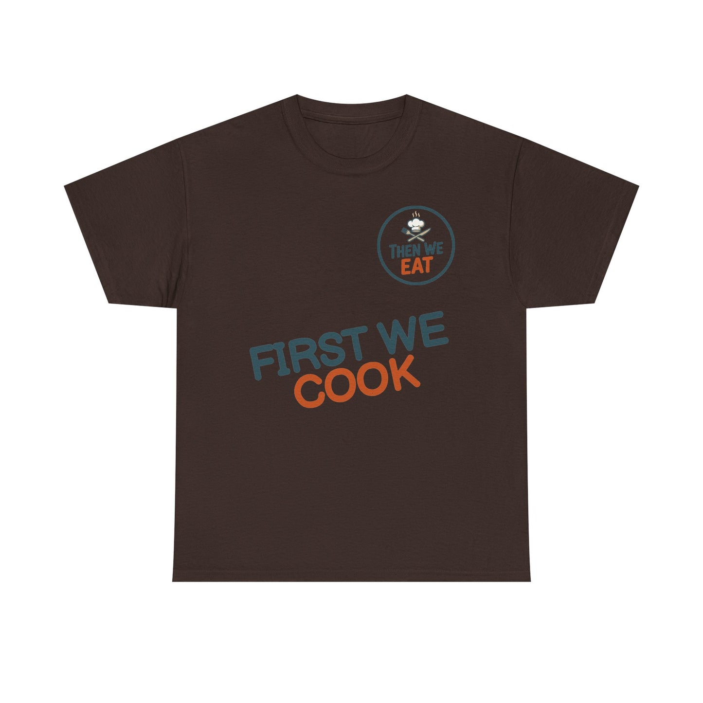 "First We Cook, Then We Eat" Signature Tee