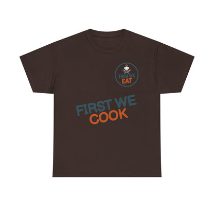 "First We Cook, Then We Eat" Signature Tee