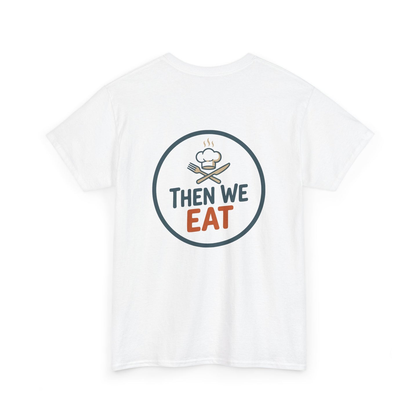 "First We Cook, Then We Eat" Signature Tee