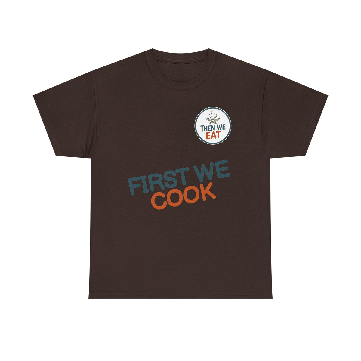 "First We Cook, Then We Eat" Signature Tee