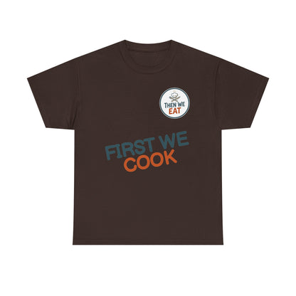 "First We Cook, Then We Eat" Signature Tee