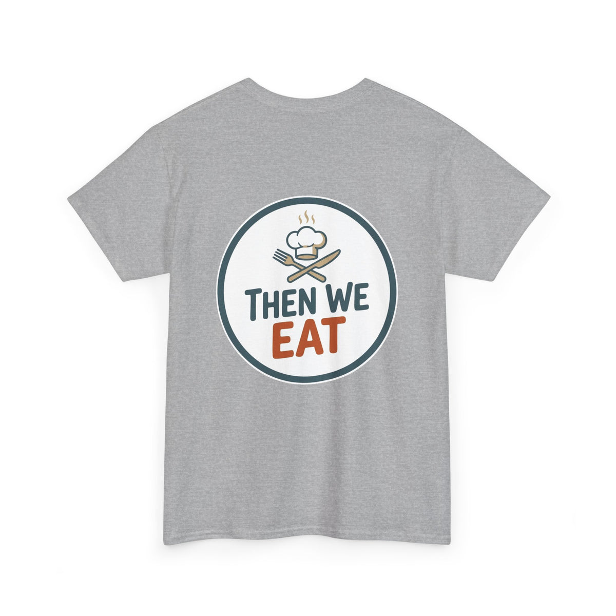 "First We Cook, Then We Eat" Signature Tee