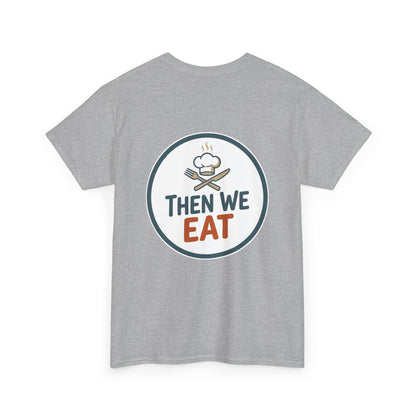 "First We Cook, Then We Eat" Signature Tee