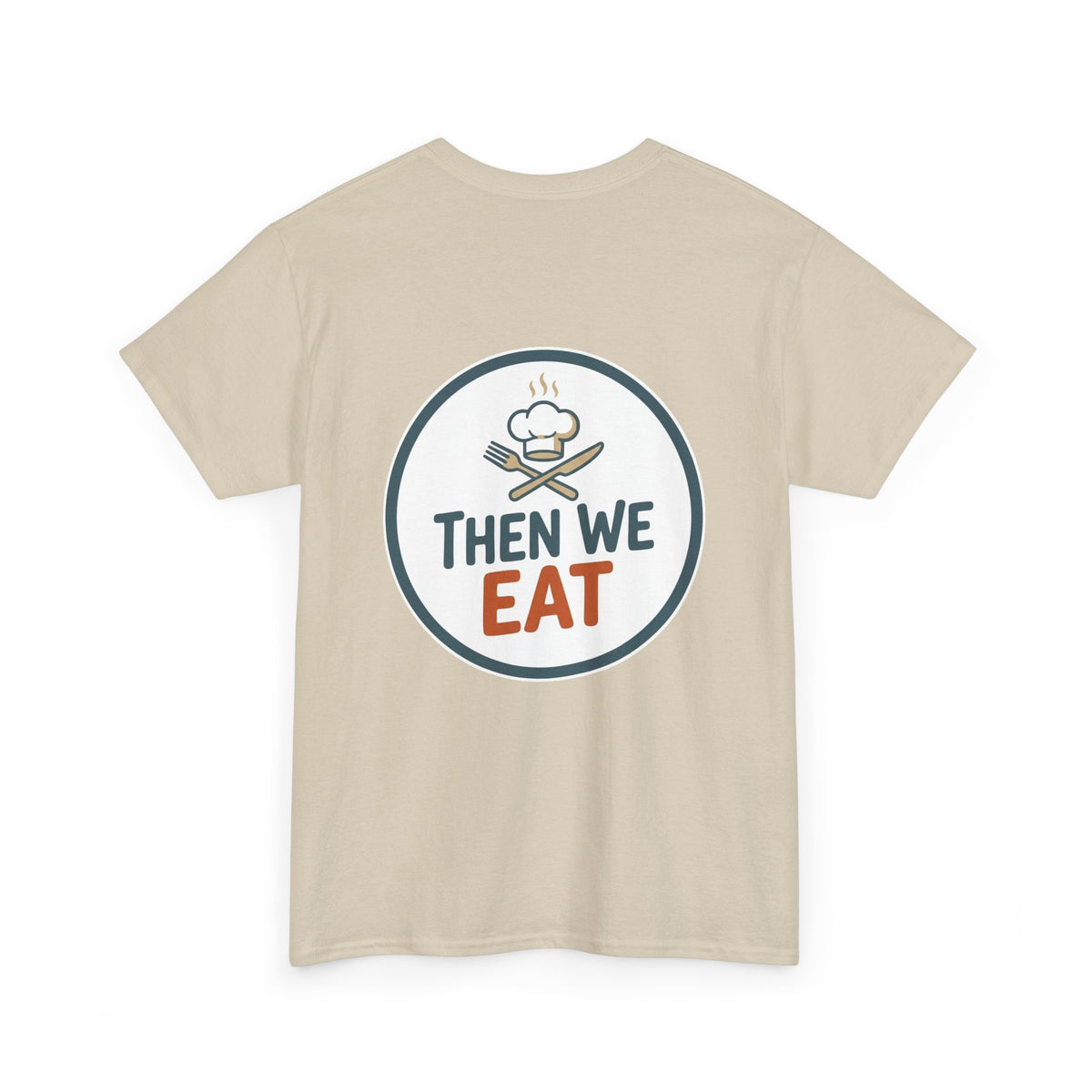 "First We Cook, Then We Eat" Signature Tee