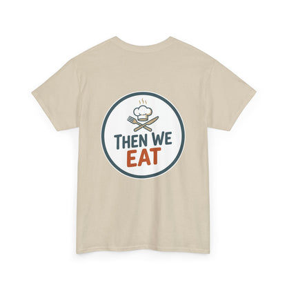 "First We Cook, Then We Eat" Signature Tee
